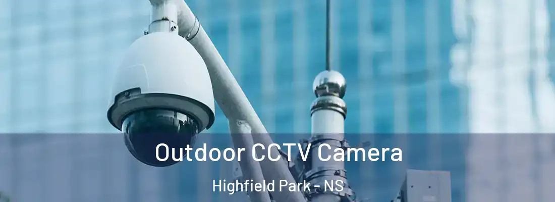 Outdoor CCTV Camera Highfield Park - NS