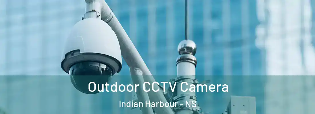 Outdoor CCTV Camera Indian Harbour - NS