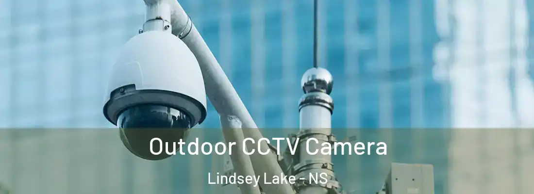 Outdoor CCTV Camera Lindsey Lake - NS