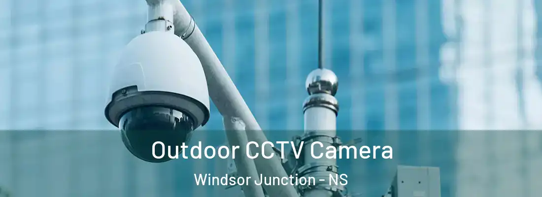  Outdoor CCTV Camera Windsor Junction - NS