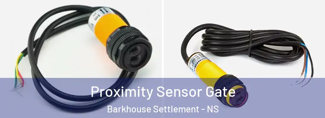 Proximity Sensor Gate Barkhouse Settlement - NS