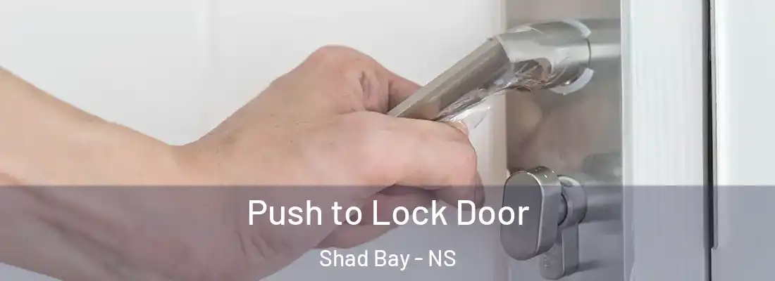 Push to Lock Door Shad Bay - NS