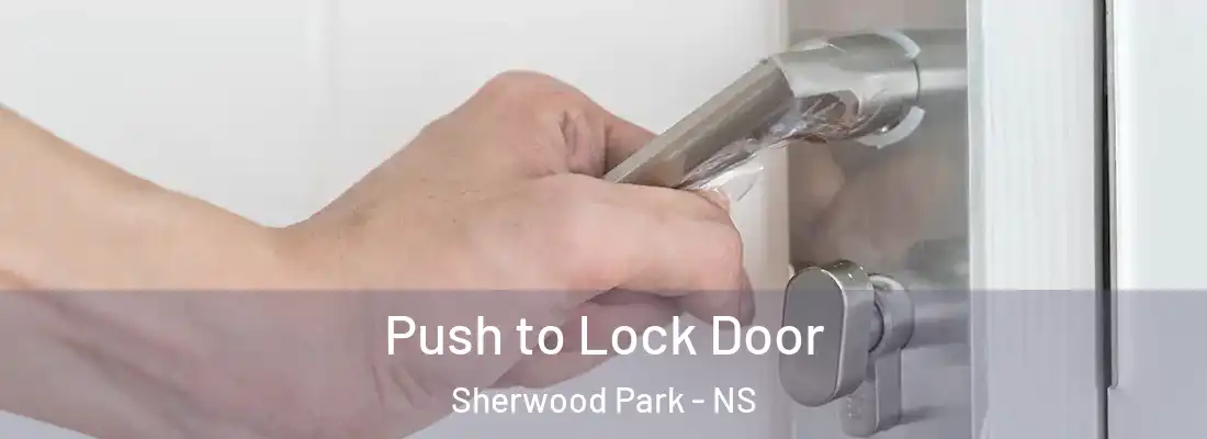 Push to Lock Door Sherwood Park - NS