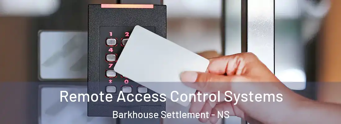 Remote Access Control Systems Barkhouse Settlement - NS
