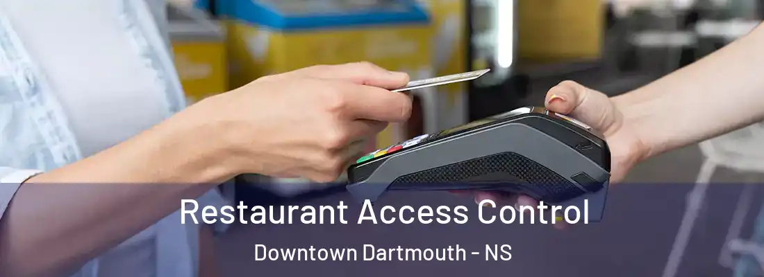Restaurant Access Control Downtown Dartmouth - NS