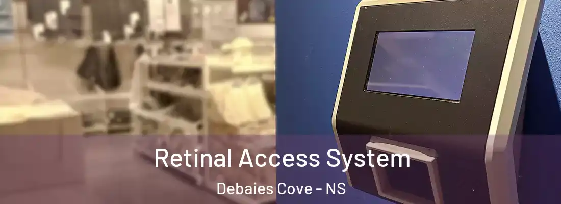 Retinal Access System Debaies Cove - NS