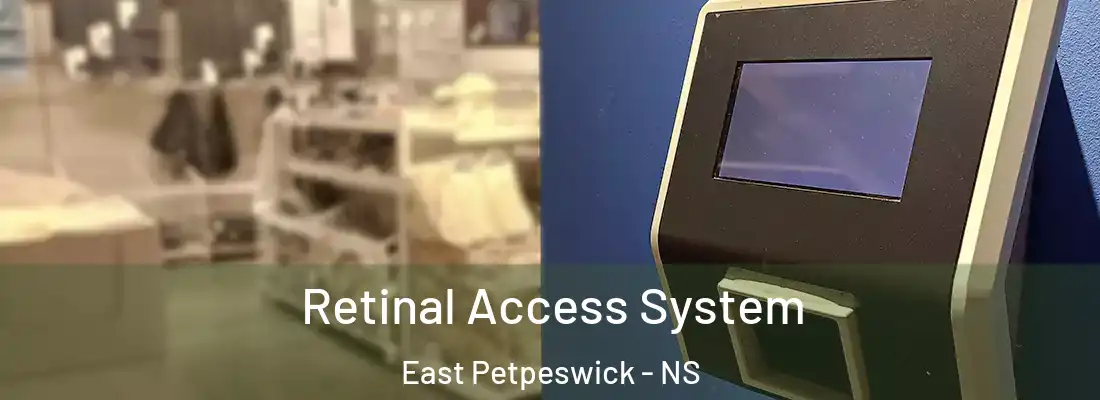 Retinal Access System East Petpeswick - NS