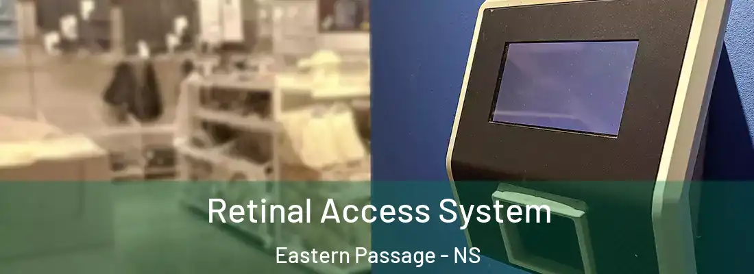 Retinal Access System Eastern Passage - NS