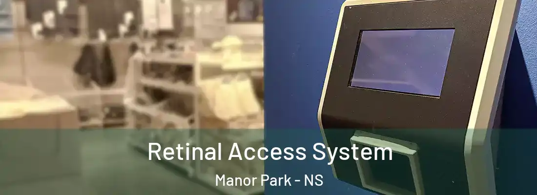 Retinal Access System Manor Park - NS