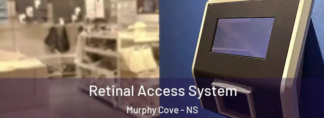 Retinal Access System Murphy Cove - NS