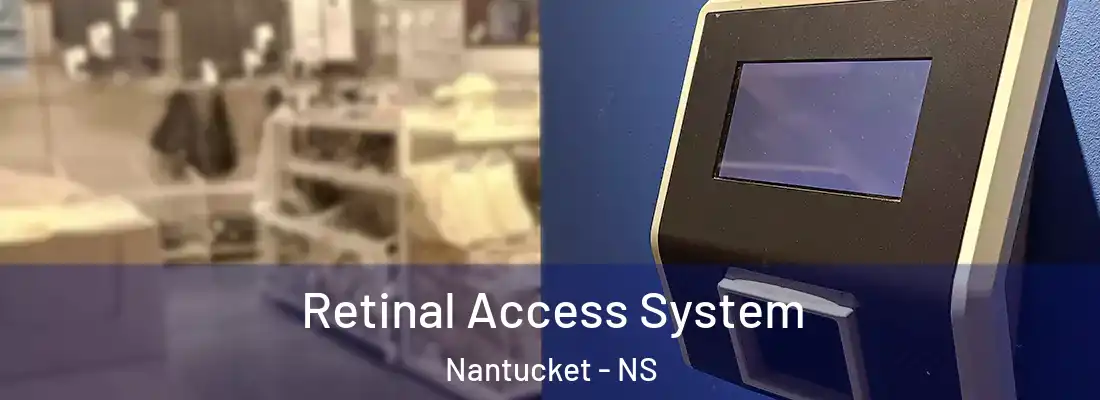 Retinal Access System Nantucket - NS