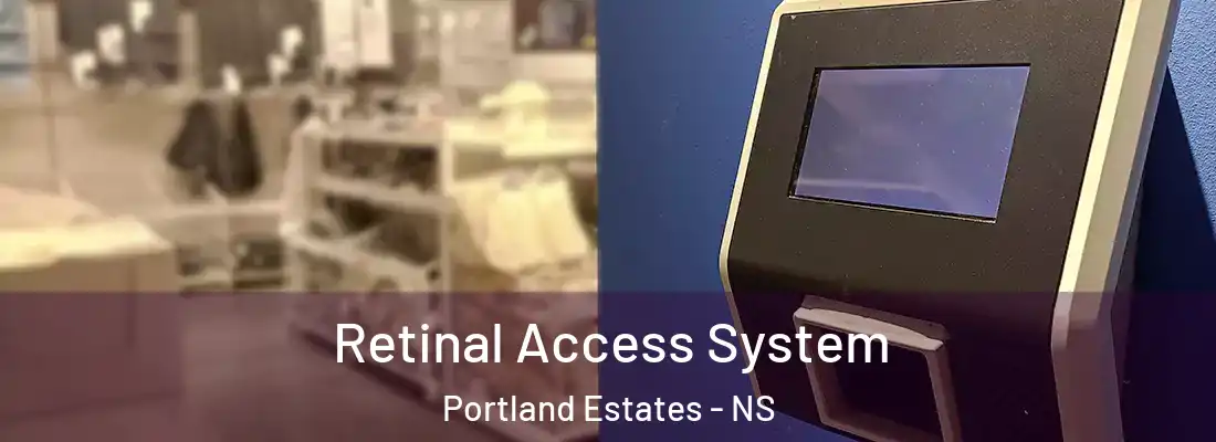 Retinal Access System Portland Estates - NS