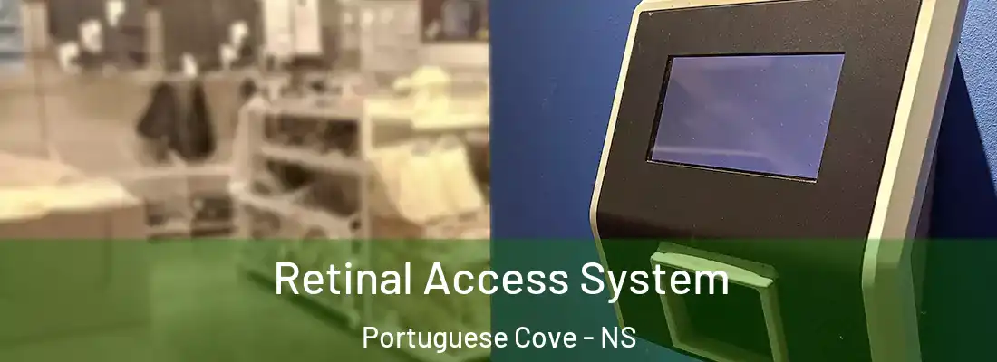 Retinal Access System Portuguese Cove - NS