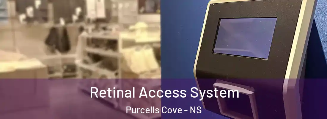 Retinal Access System Purcells Cove - NS