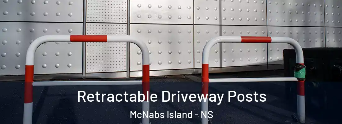 Retractable Driveway Posts McNabs Island - NS