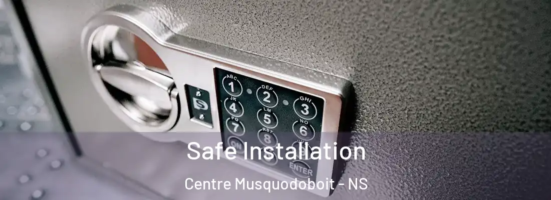 Safe Installation Centre Musquodoboit - NS