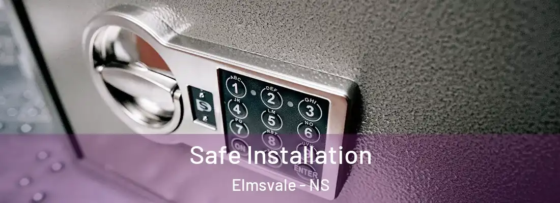 Safe Installation Elmsvale - NS