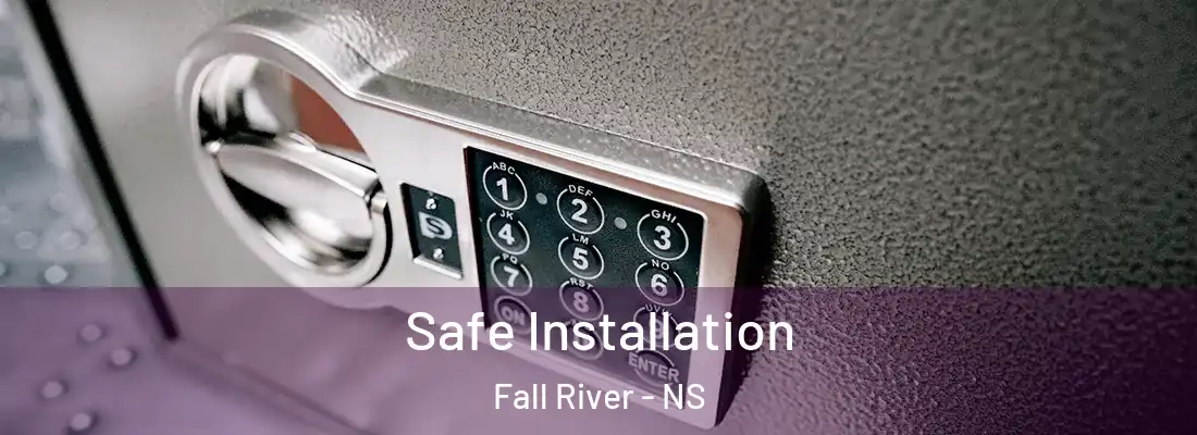 Safe Installation Fall River - NS