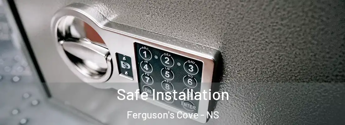 Safe Installation Ferguson's Cove - NS