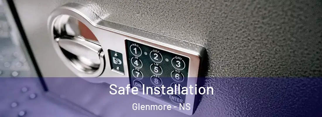 Safe Installation Glenmore - NS