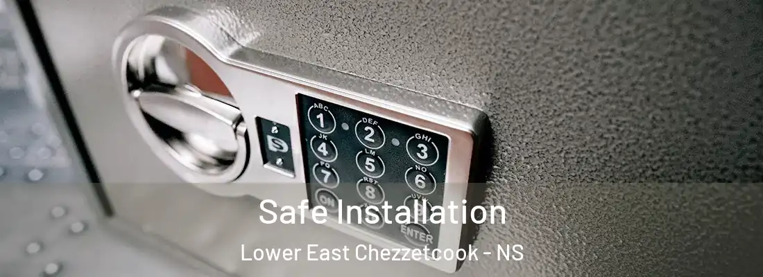 Safe Installation Lower East Chezzetcook - NS