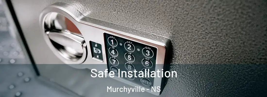 Safe Installation Murchyville - NS