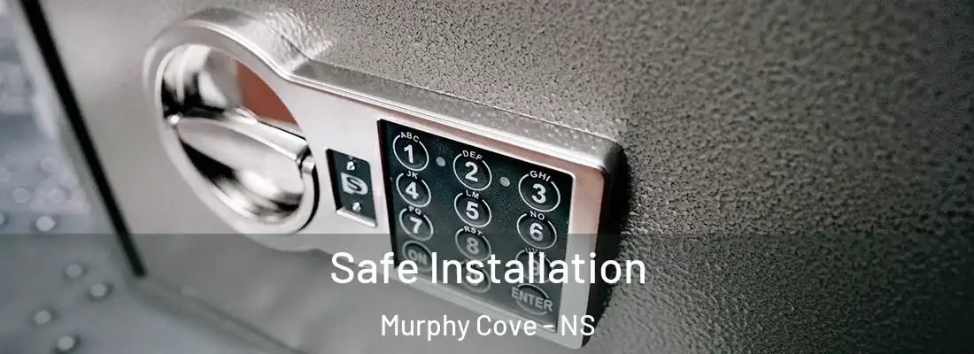 Safe Installation Murphy Cove - NS