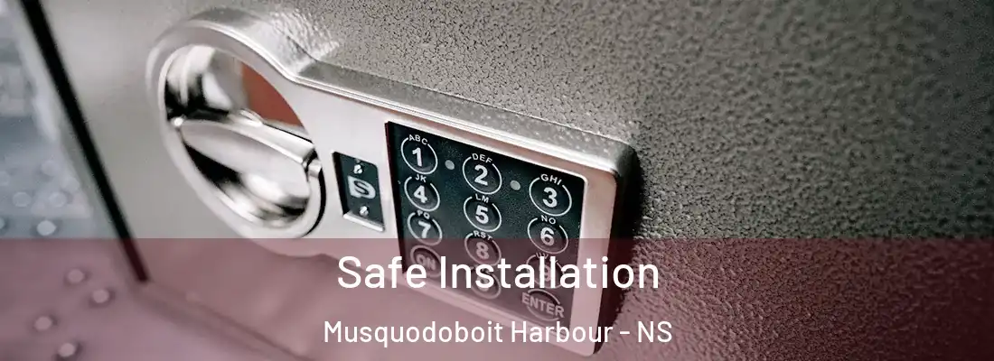 Safe Installation Musquodoboit Harbour - NS
