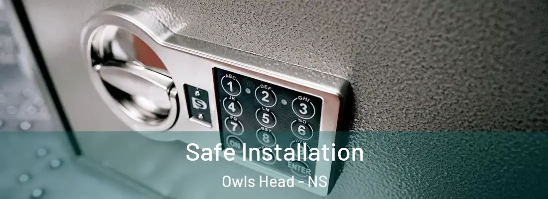 Safe Installation Owls Head - NS