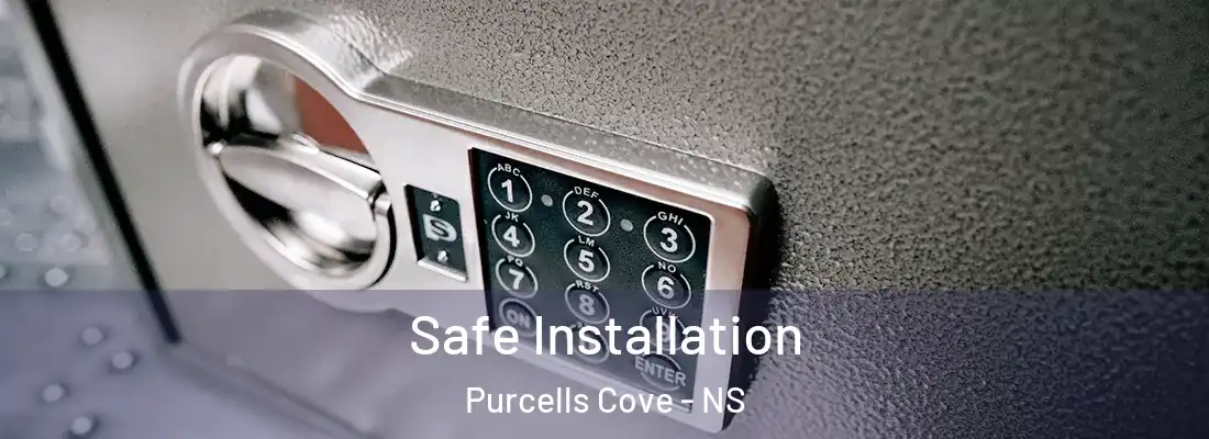 Safe Installation Purcells Cove - NS