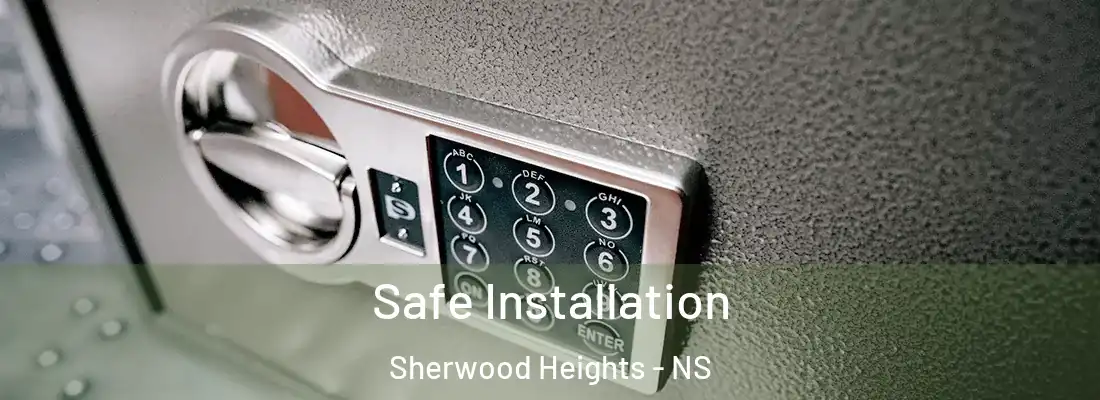 Safe Installation Sherwood Heights - NS