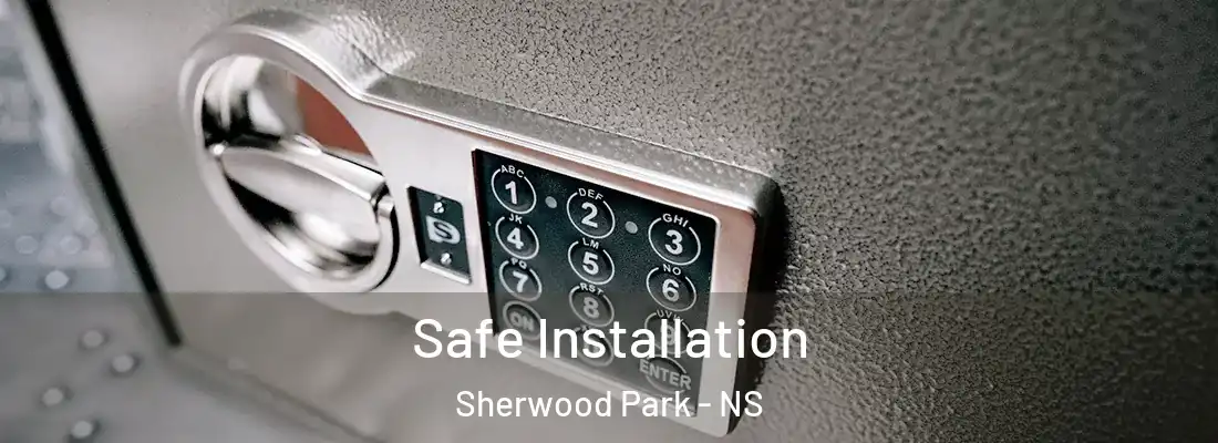 Safe Installation Sherwood Park - NS