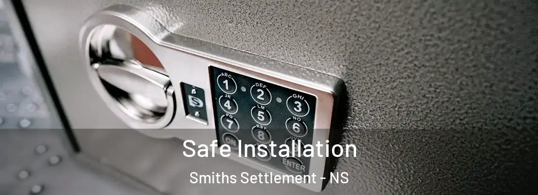  Safe Installation Smiths Settlement - NS