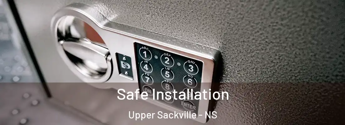 Safe Installation Upper Sackville - NS