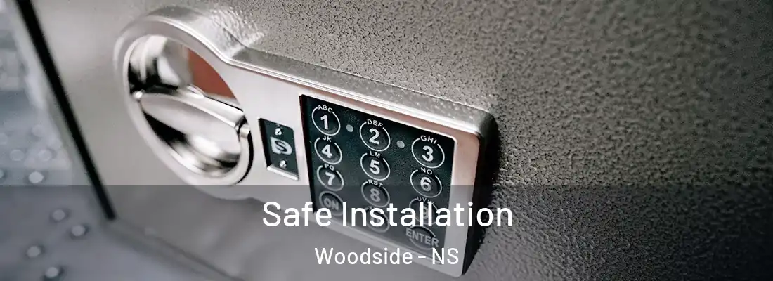 Safe Installation Woodside - NS