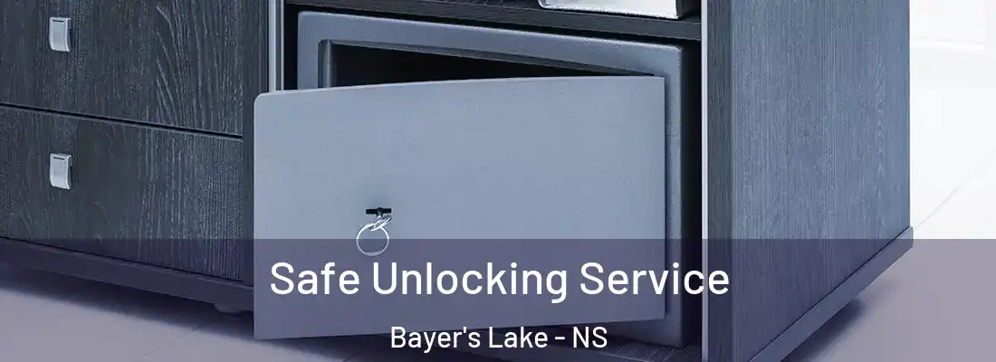 Safe Unlocking Service Bayer's Lake - NS