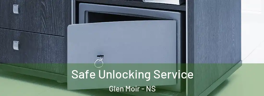 Safe Unlocking Service Glen Moir - NS