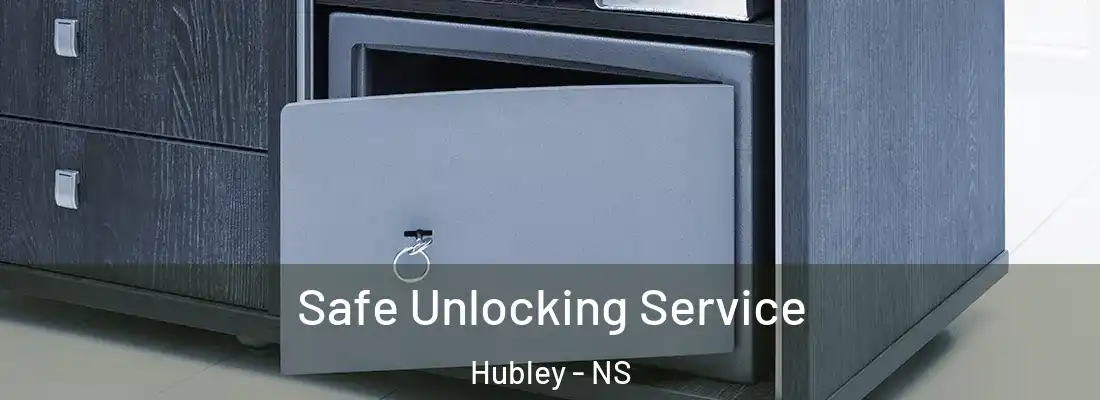 Safe Unlocking Service Hubley - NS