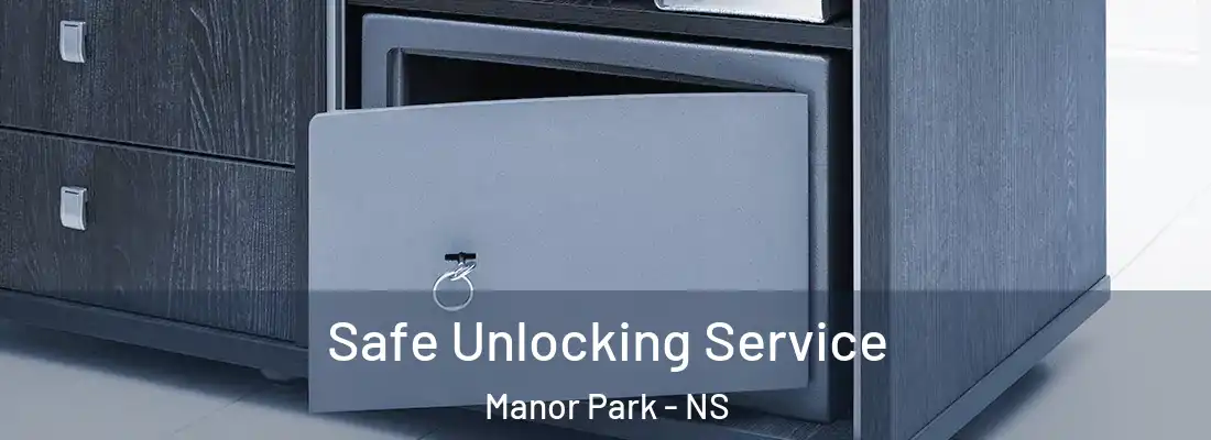 Safe Unlocking Service Manor Park - NS