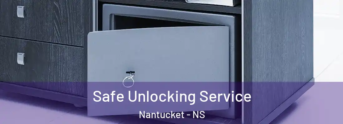 Safe Unlocking Service Nantucket - NS