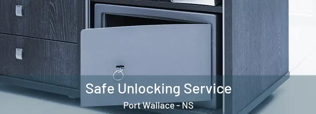 Safe Unlocking Service Port Wallace - NS