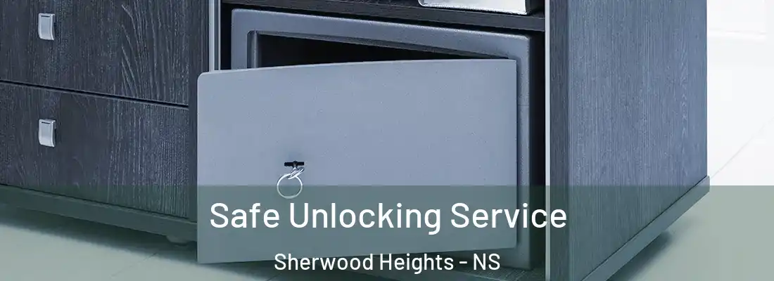 Safe Unlocking Service Sherwood Heights - NS