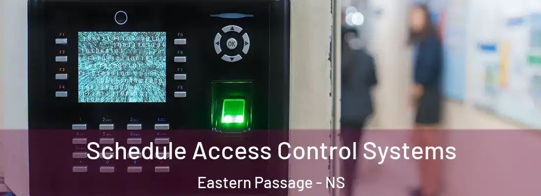 Schedule Access Control Systems Eastern Passage - NS