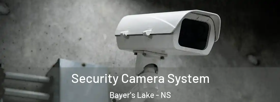 Security Camera System Bayer's Lake - NS
