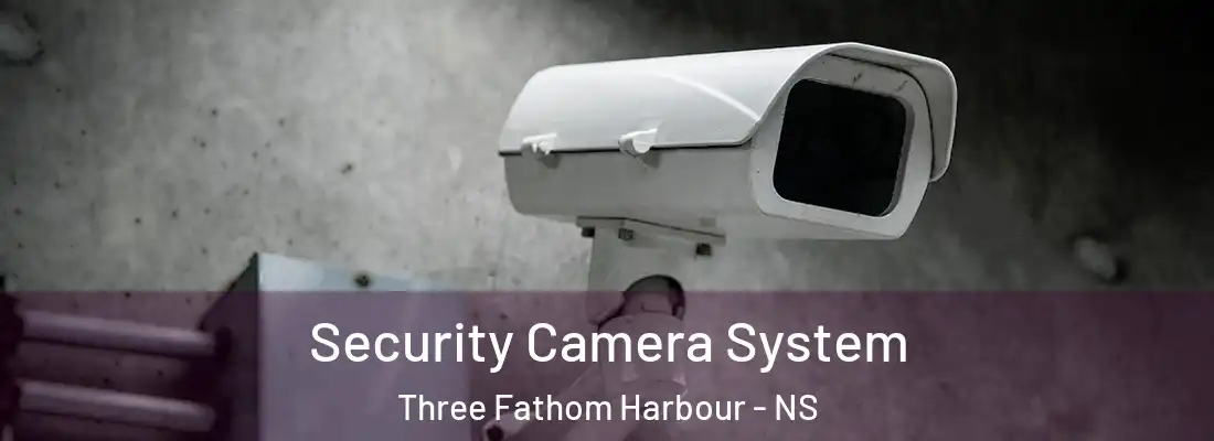 Security Camera System Three Fathom Harbour - NS