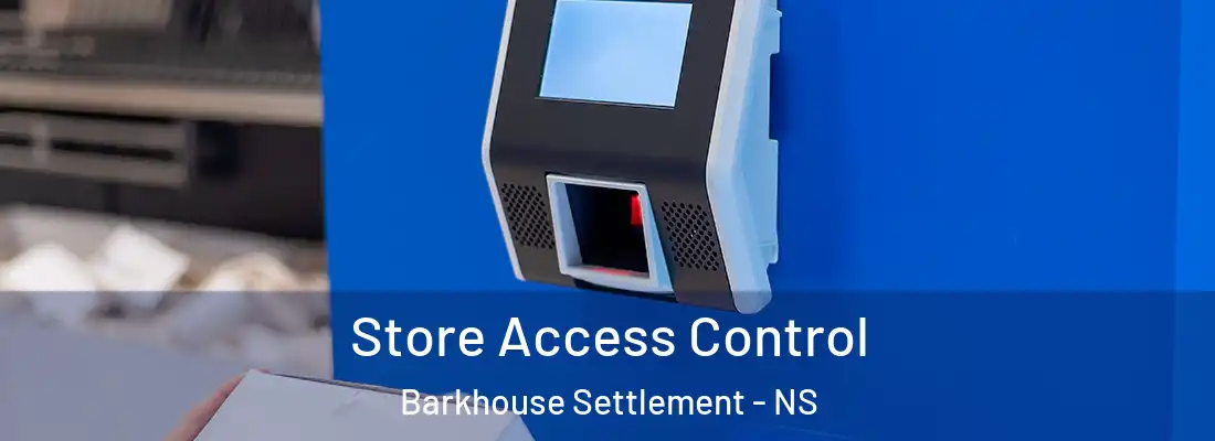  Store Access Control Barkhouse Settlement - NS