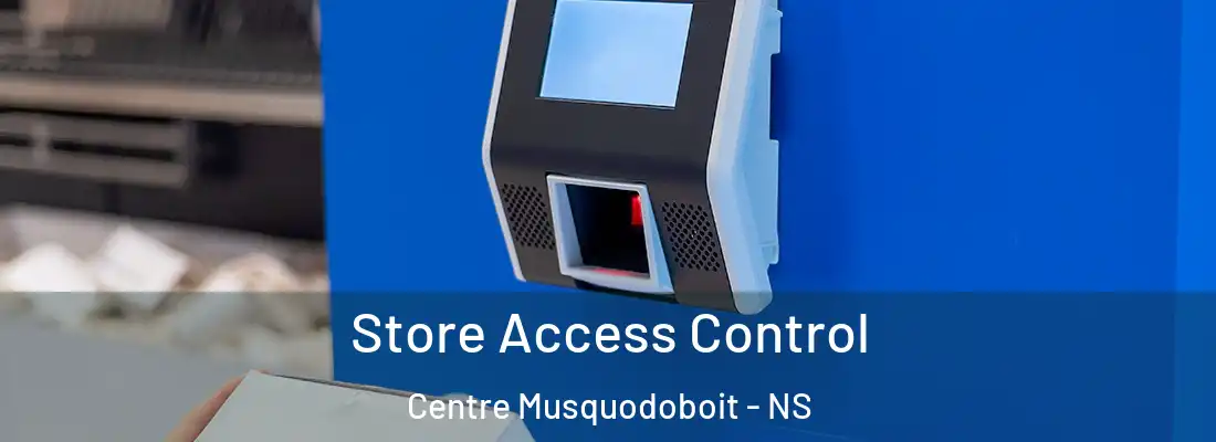 Store Access Control Centre Musquodoboit - NS