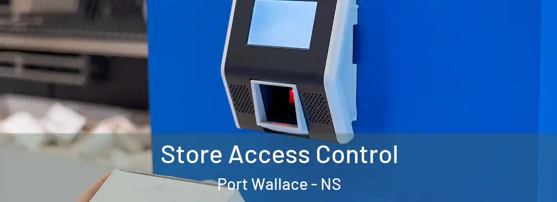 Store Access Control Port Wallace - NS