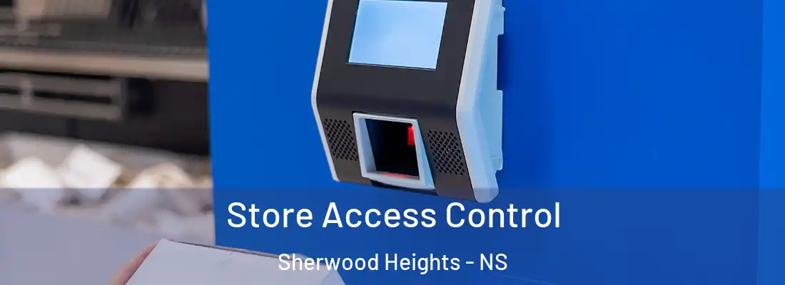 Store Access Control Sherwood Heights - NS
