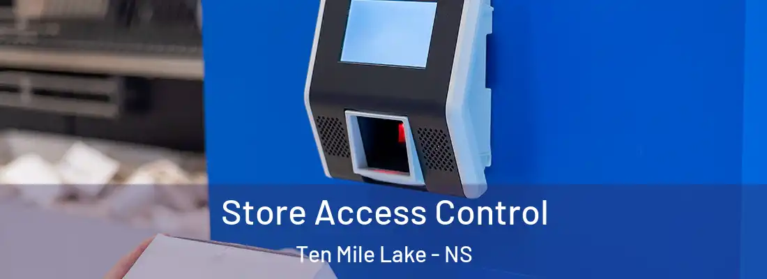 Store Access Control Ten Mile Lake - NS